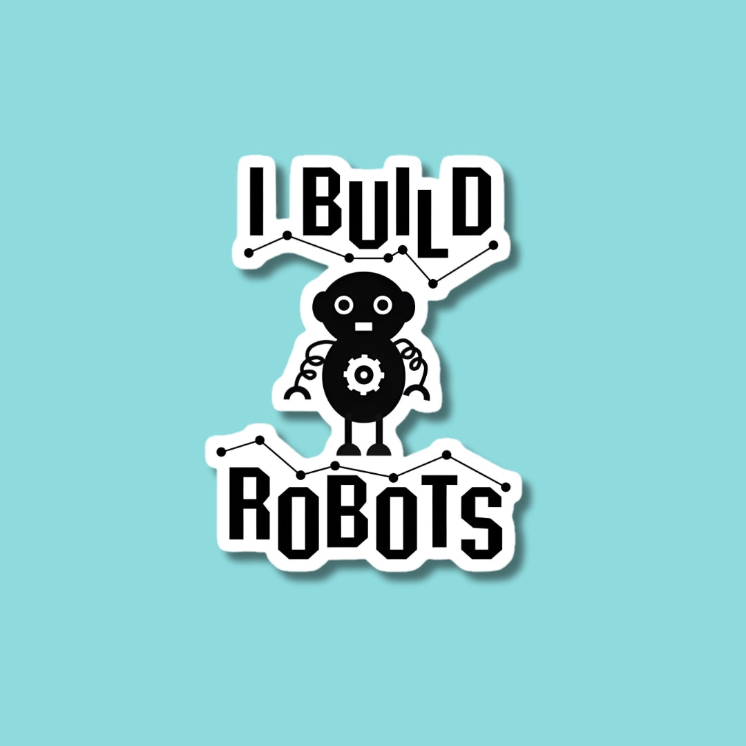 I Built Robots Sticker